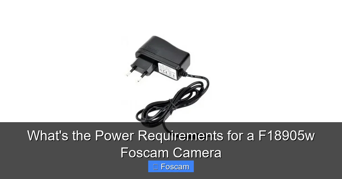 What's the Power Requirements for a F18905w Foscam Camera