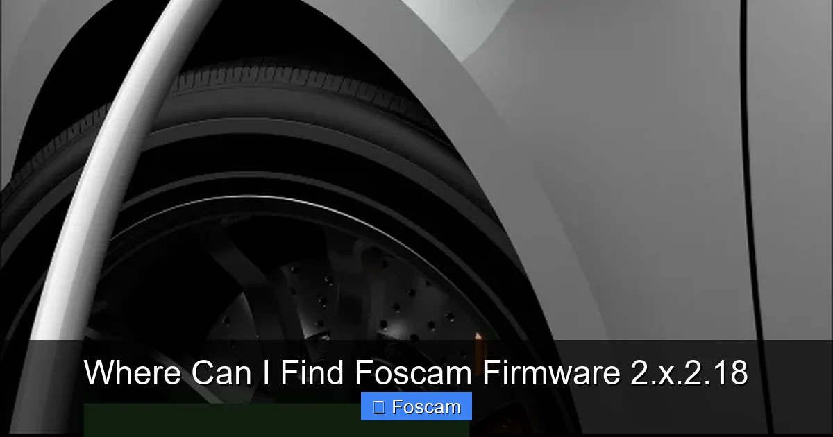 Where Can I Find Foscam Firmware 2.x.2.18