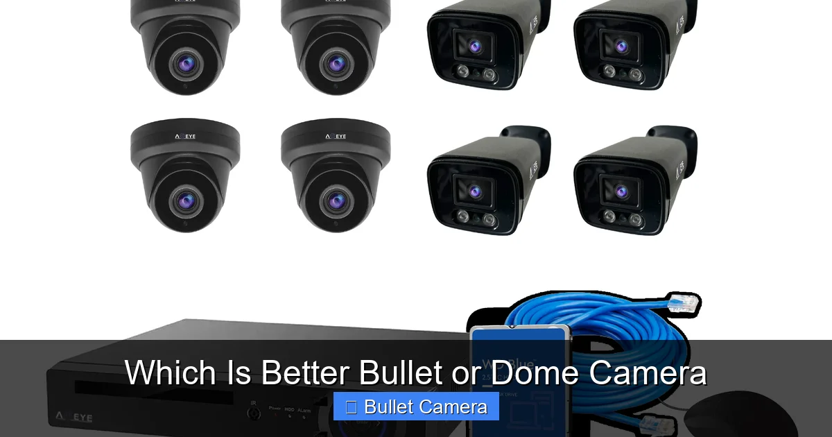 Which Is Better Bullet or Dome Camera