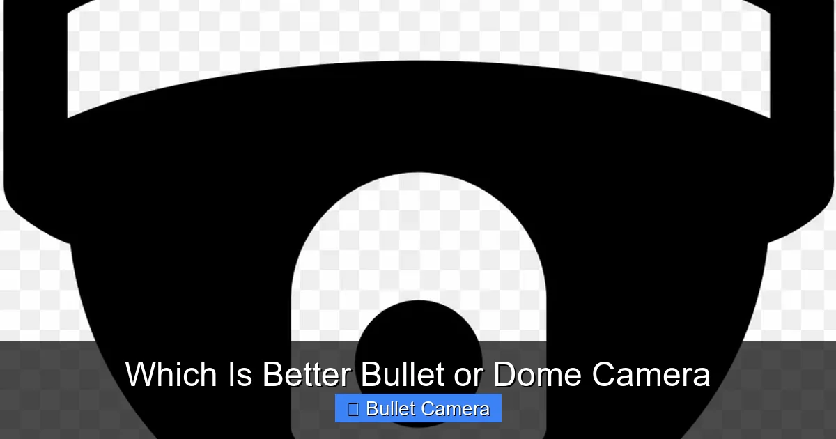 Which Is Better Bullet or Dome Camera