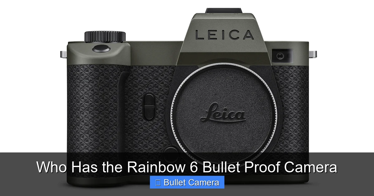 Who Has the Rainbow 6 Bullet Proof Camera