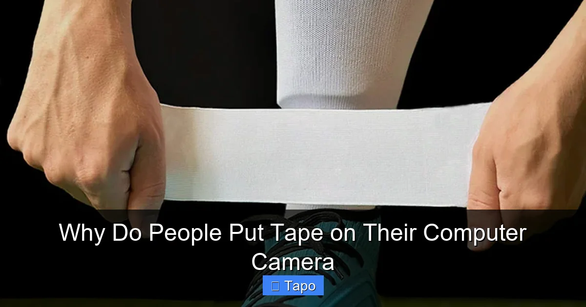 Why Do People Put Tape on Their Computer Camera