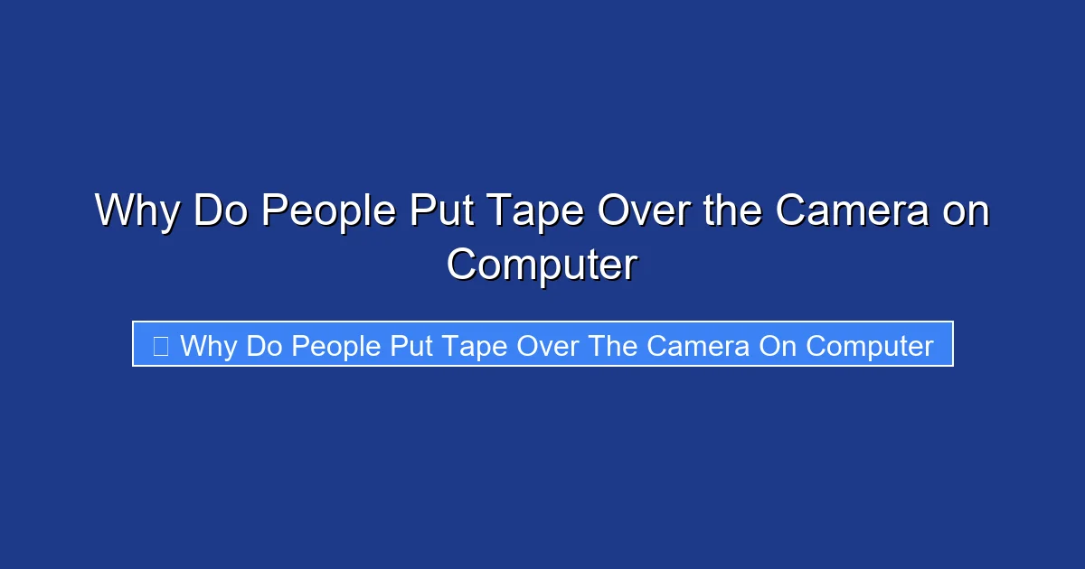 Why Do People Put Tape Over the Camera on Computer