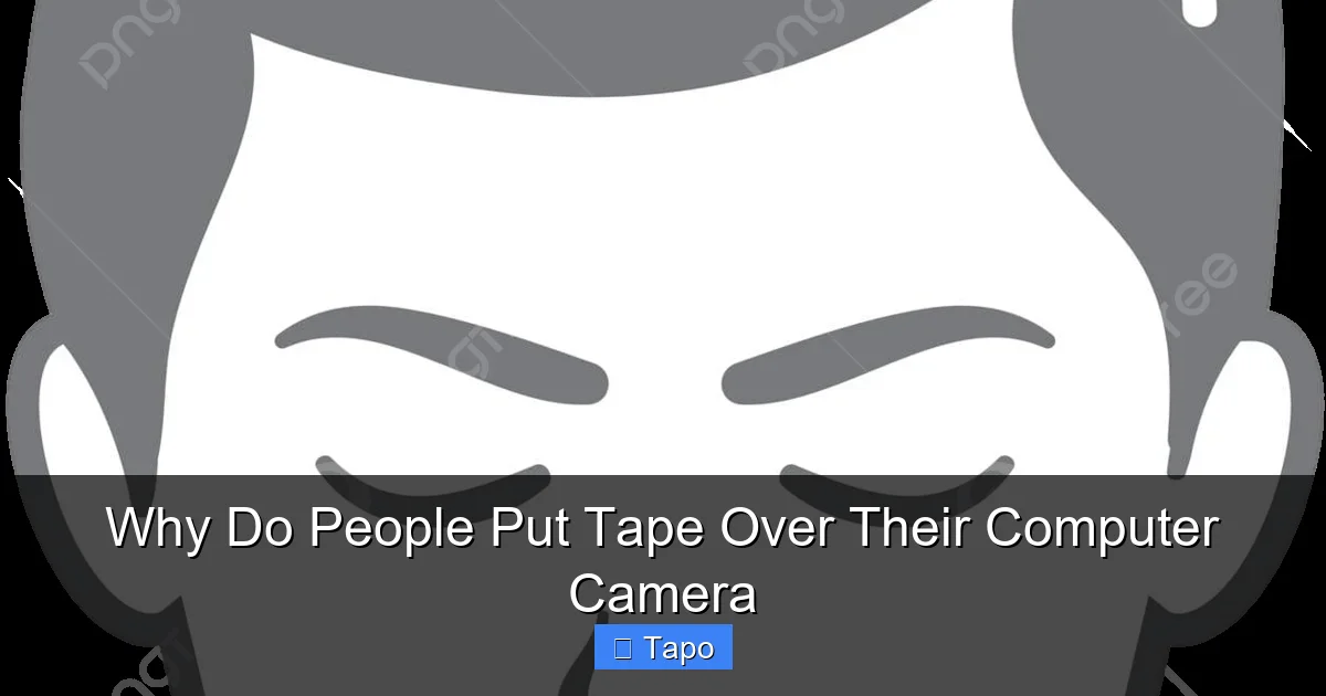 Why Do People Put Tape Over Their Computer Camera