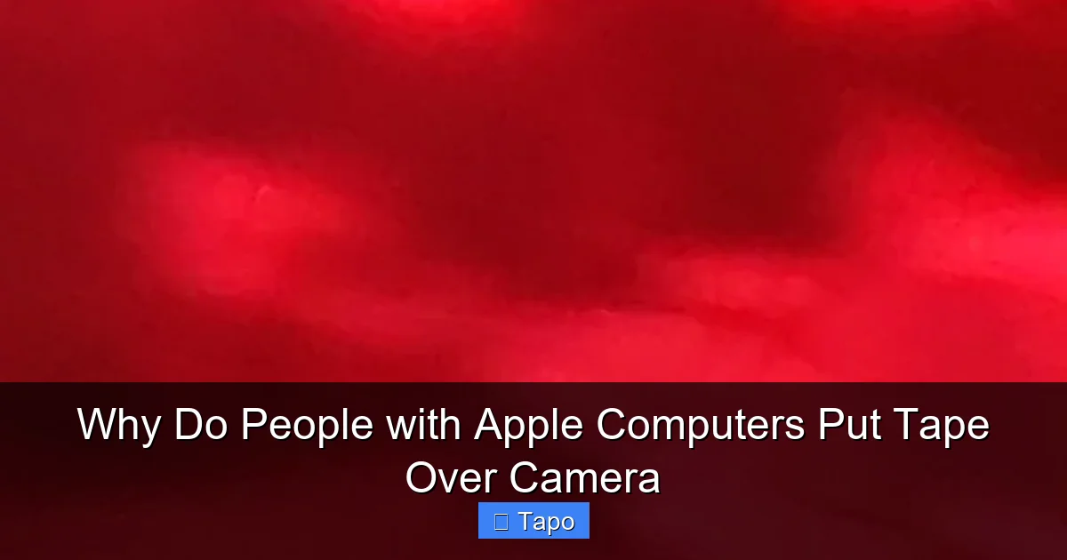 Why Do People with Apple Computers Put Tape Over Camera
