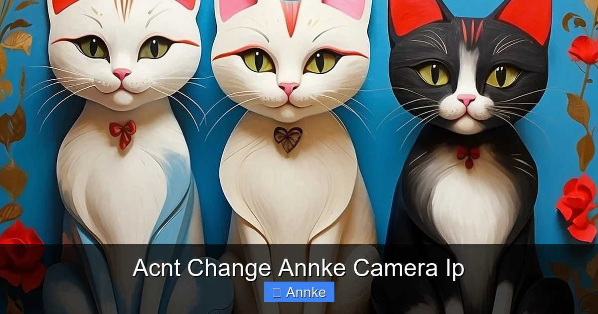 Acnt Change Annke Camera Ip