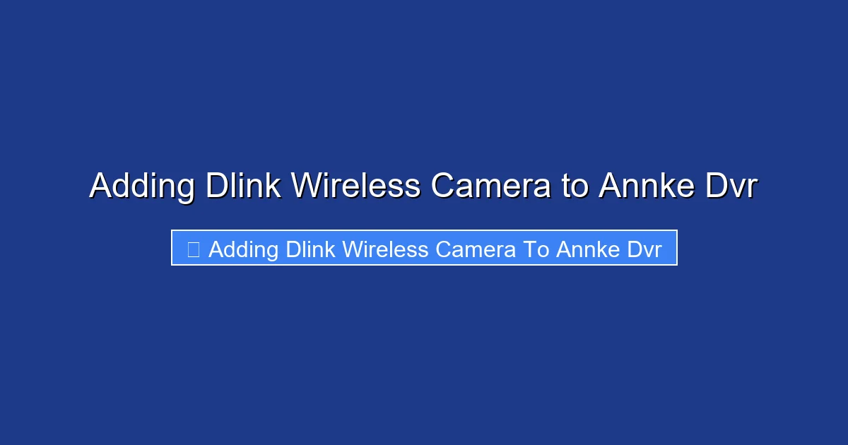 Adding Dlink Wireless Camera to Annke Dvr