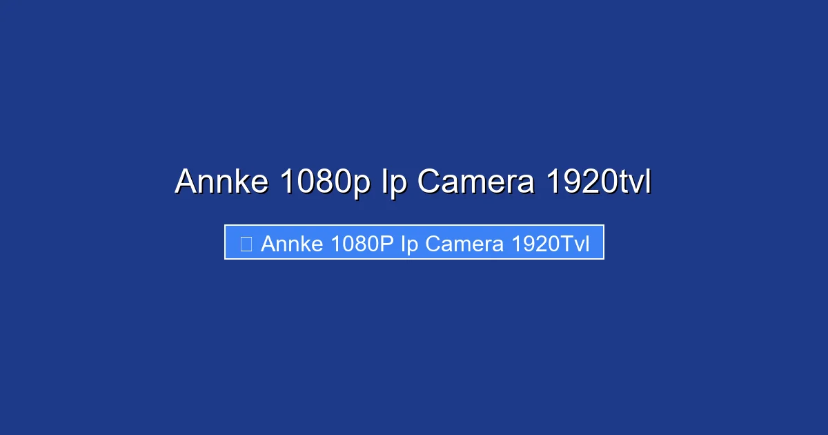 Annke 1080p Ip Camera 1920tvl