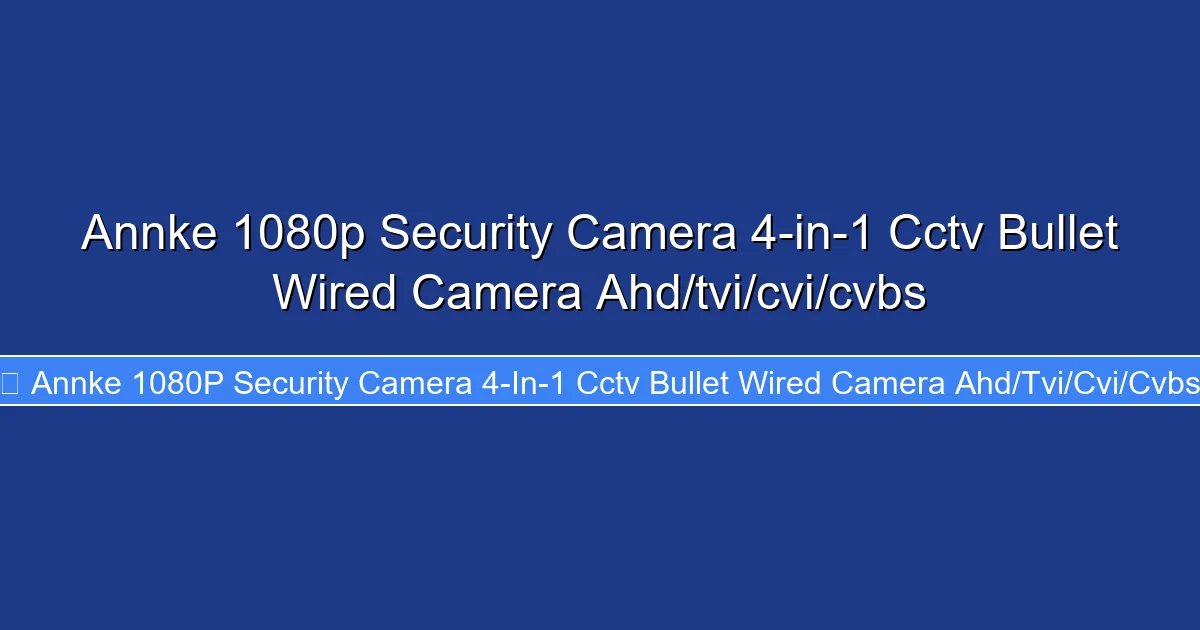 Annke 1080p Security Camera 4-in-1 Cctv Bullet Wired Camera Ahd/tvi/cvi/cvbs
