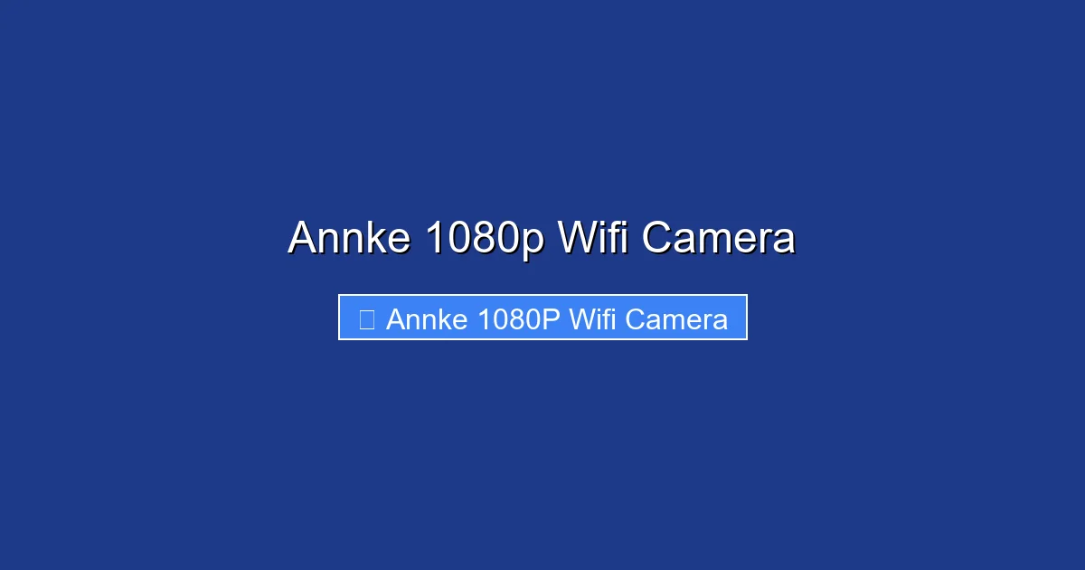Annke 1080p Wifi Camera