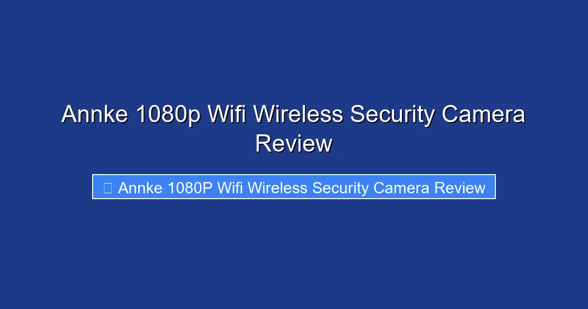 Annke 1080p Wifi Wireless Security Camera Review