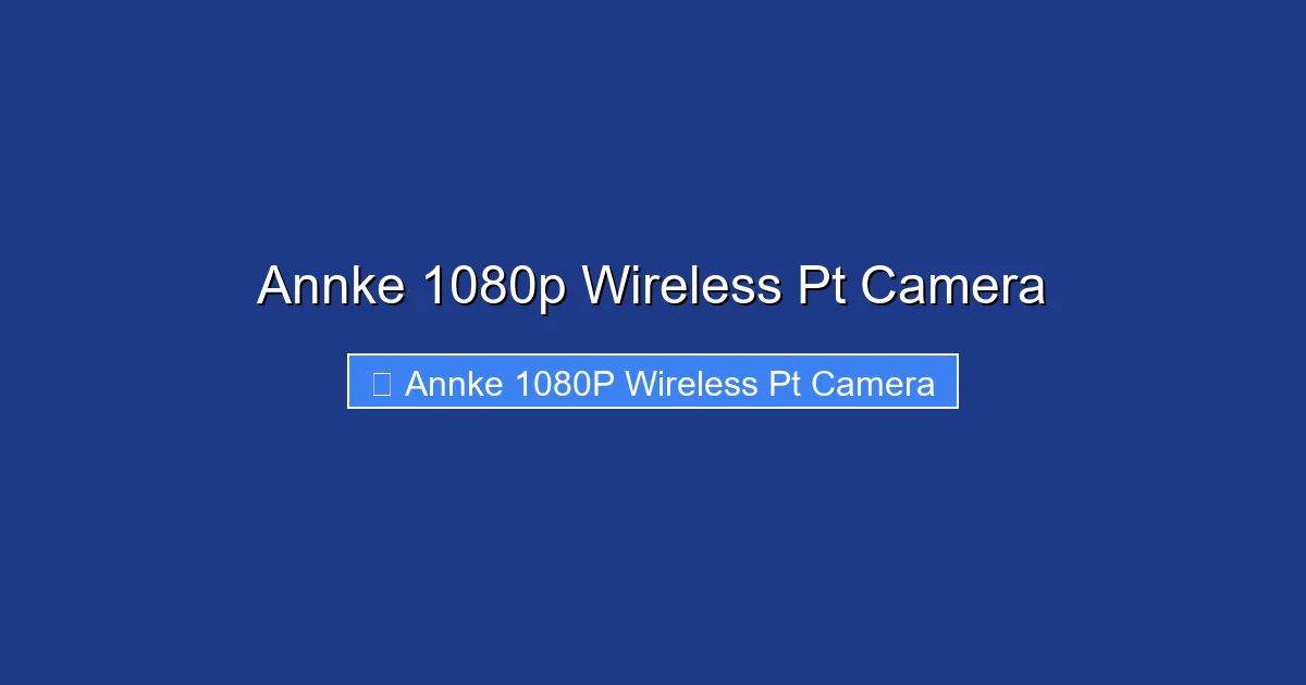 Annke 1080p Wireless Pt Camera