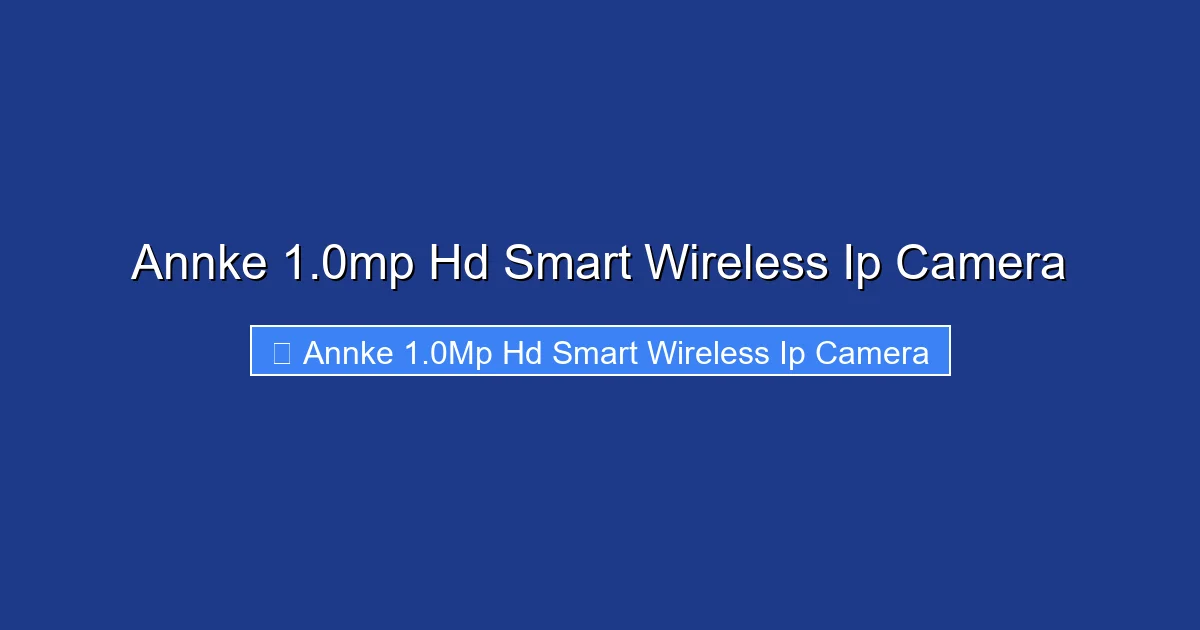 Annke 1.0mp Hd Smart Wireless Ip Camera