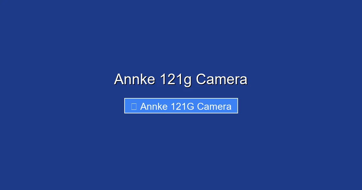 Annke 121g Camera