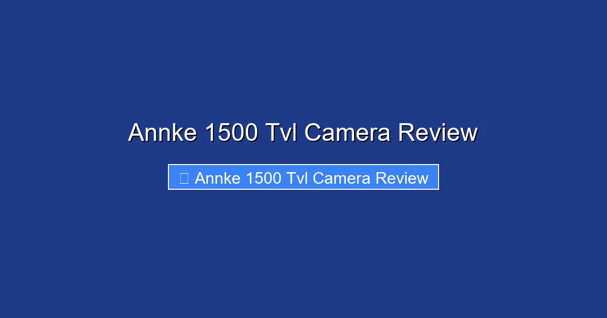 Annke 1500 Tvl Camera Review
