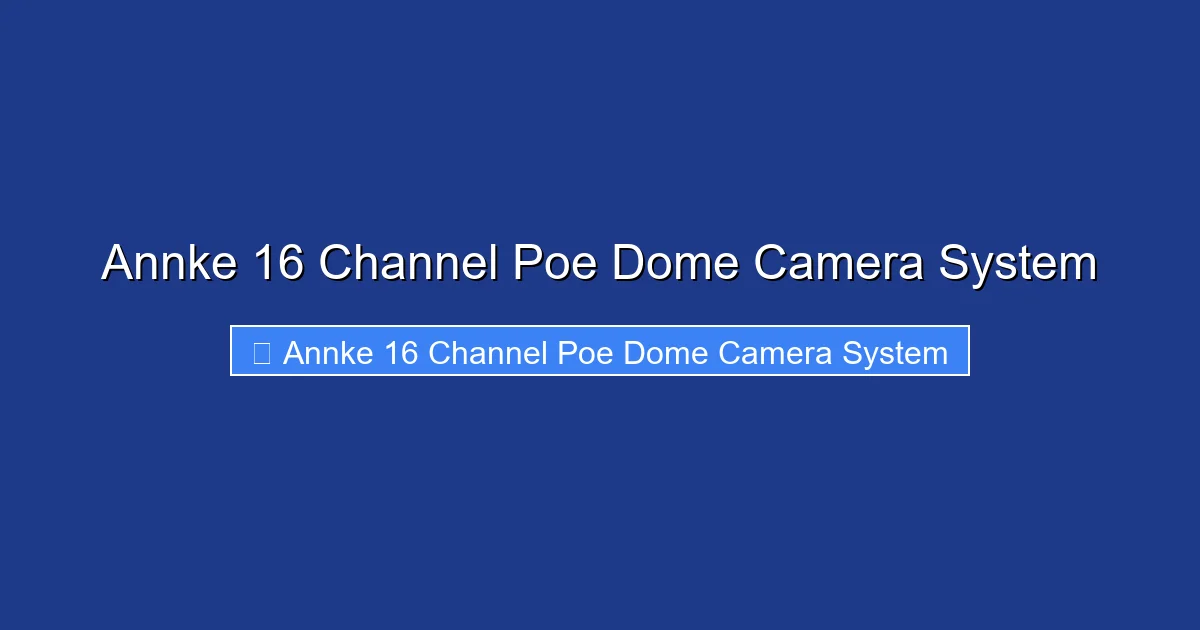 Annke 16 Channel Poe Dome Camera System