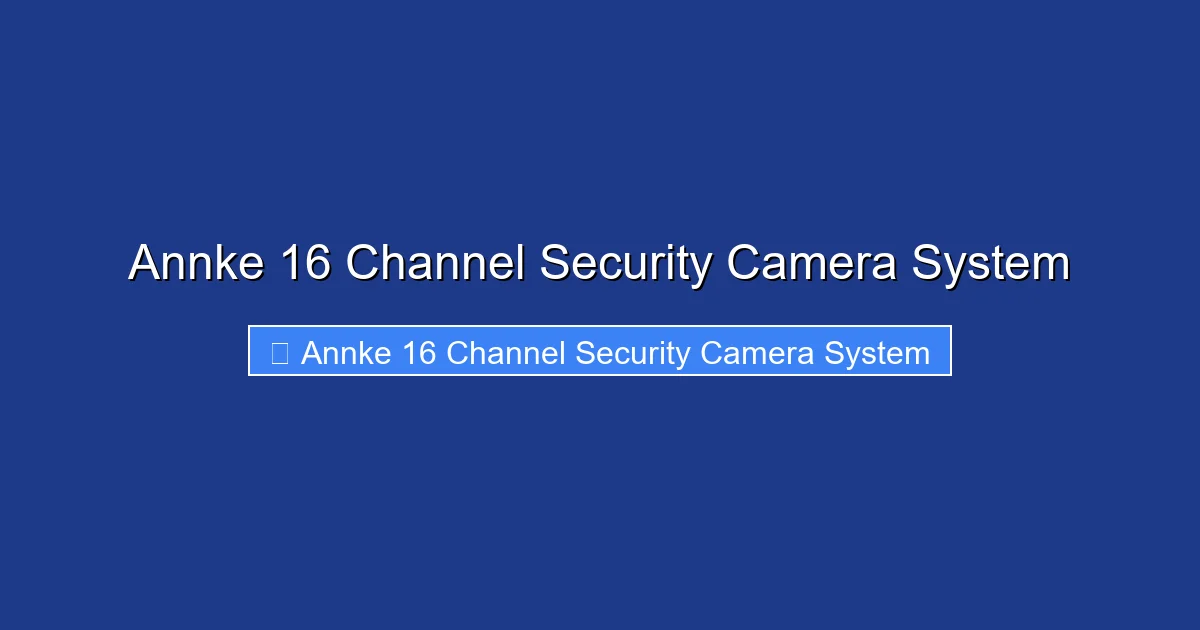 Annke 16 Channel Security Camera System