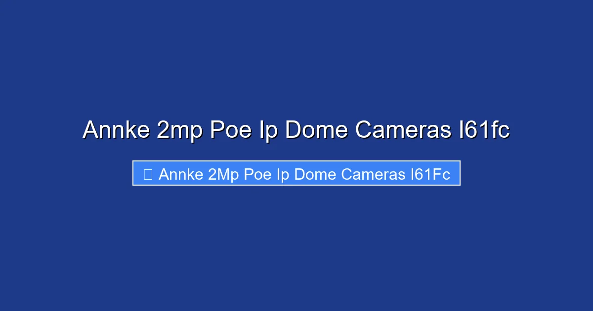 Annke 2mp Poe Ip Dome Cameras I61fc