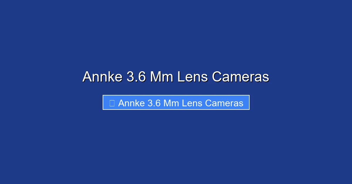 Annke 3.6 Mm Lens Cameras