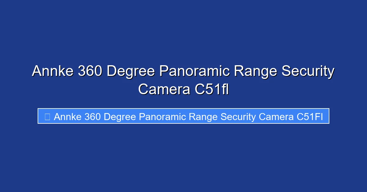 Annke 360 Degree Panoramic Range Security Camera C51fl