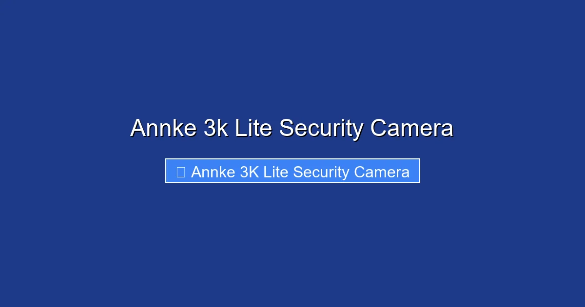 Annke 3k Lite Security Camera