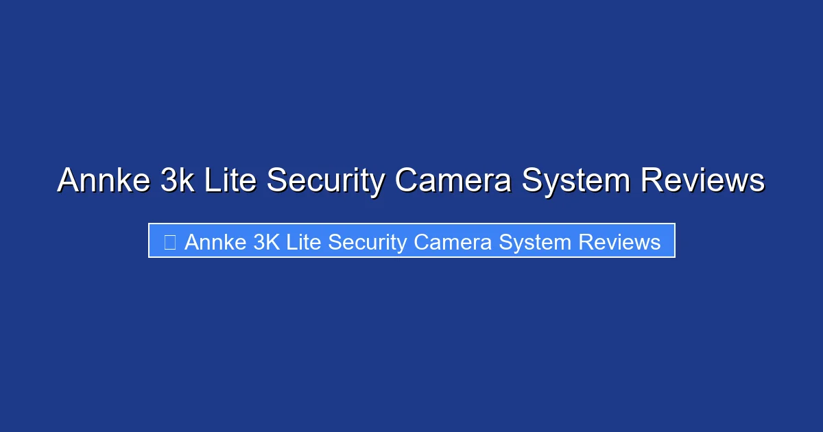Annke 3k Lite Security Camera System Reviews