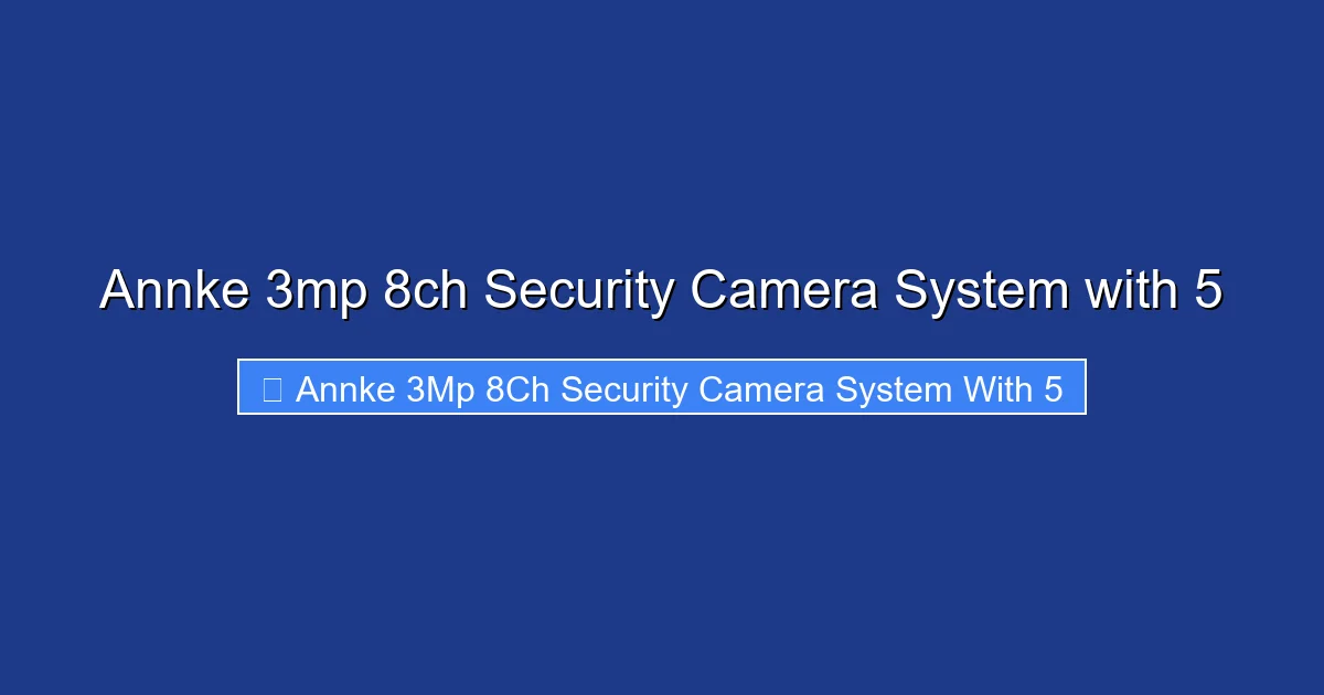 Annke 3mp 8ch Security Camera System with 5