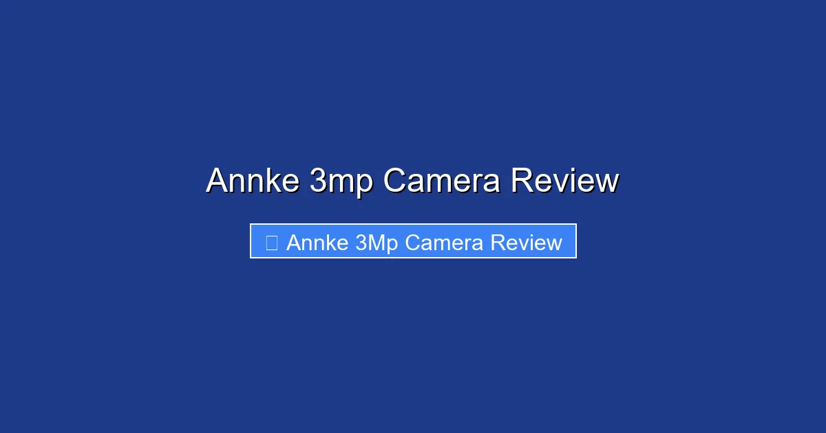 Annke 3mp Camera Review