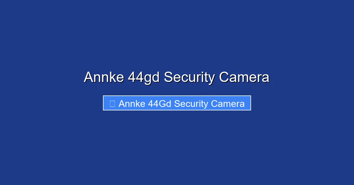 Annke 44gd Security Camera