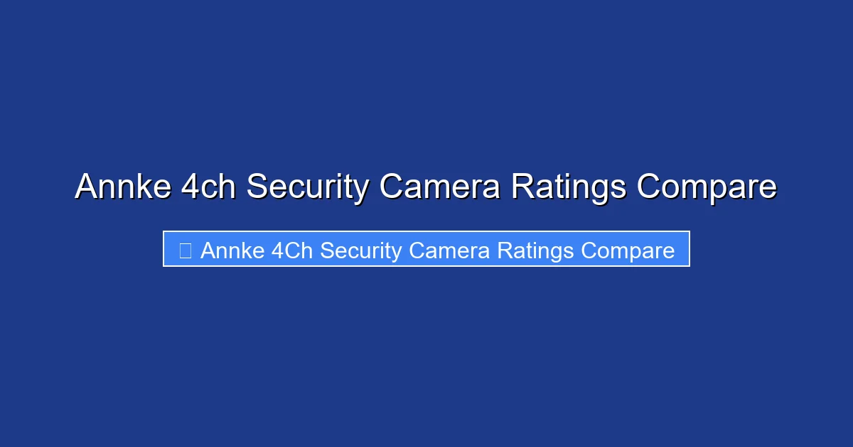 Annke 4ch Security Camera Ratings Compare