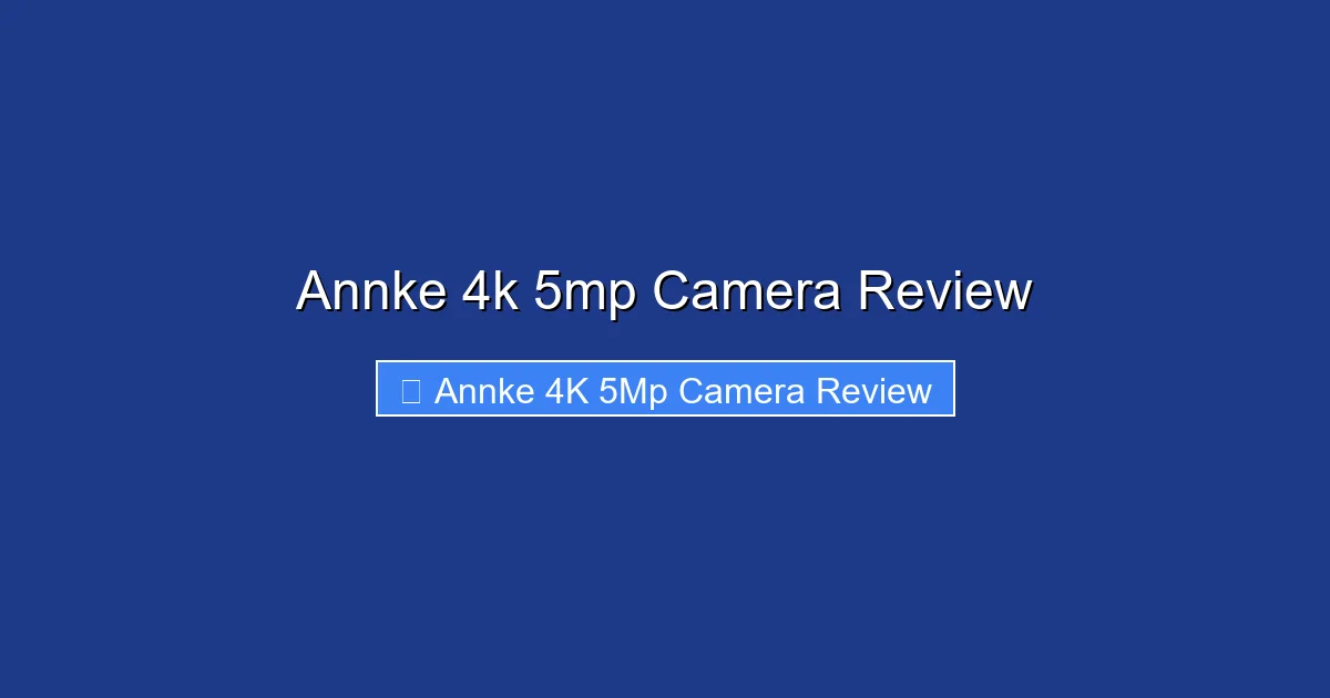 Annke 4k 5mp Camera Review