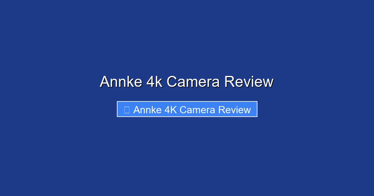 Annke 4k Camera Review