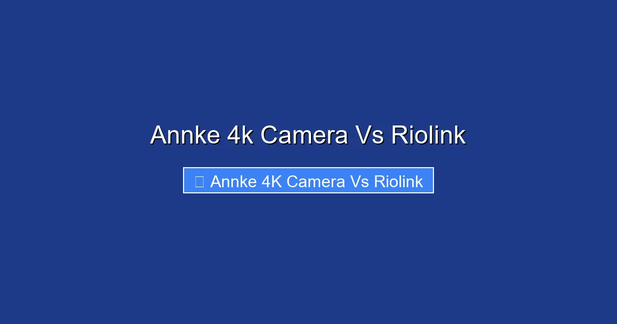 Annke 4k Camera Vs Riolink