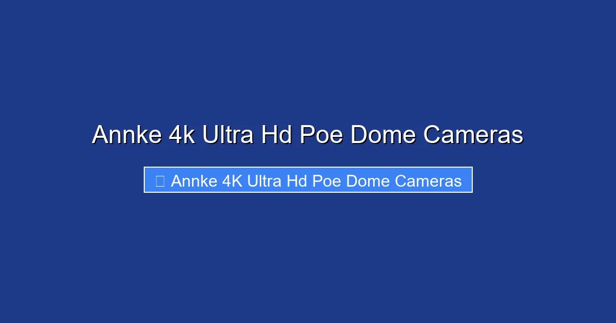 Annke 4k Ultra Hd Poe Dome Cameras