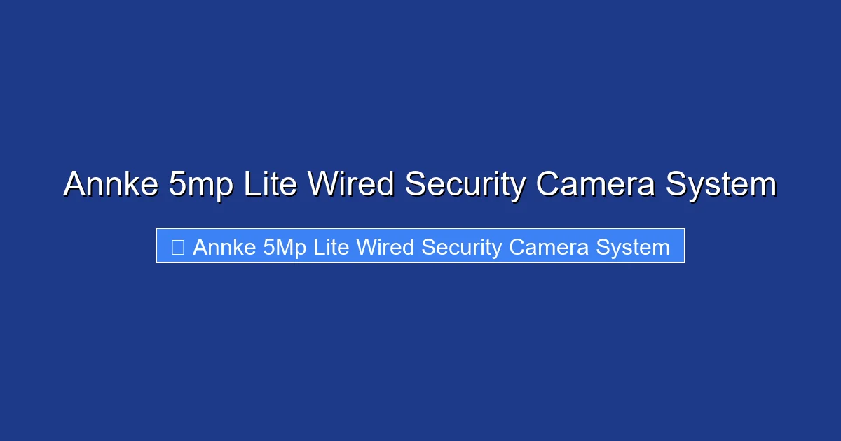 Annke 5mp Lite Wired Security Camera System
