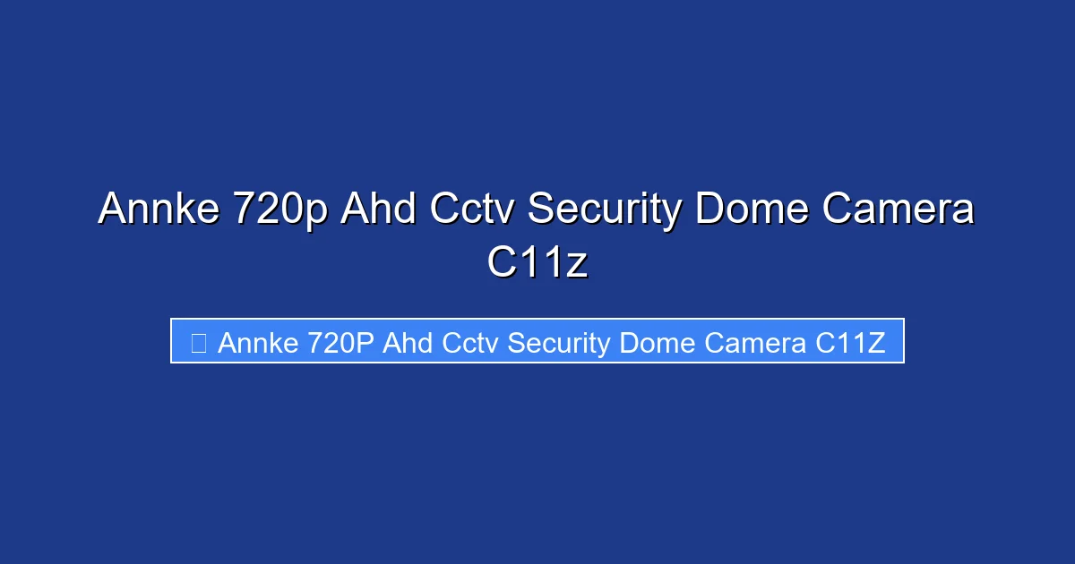 Annke 720p Ahd Cctv Security Dome Camera C11z
