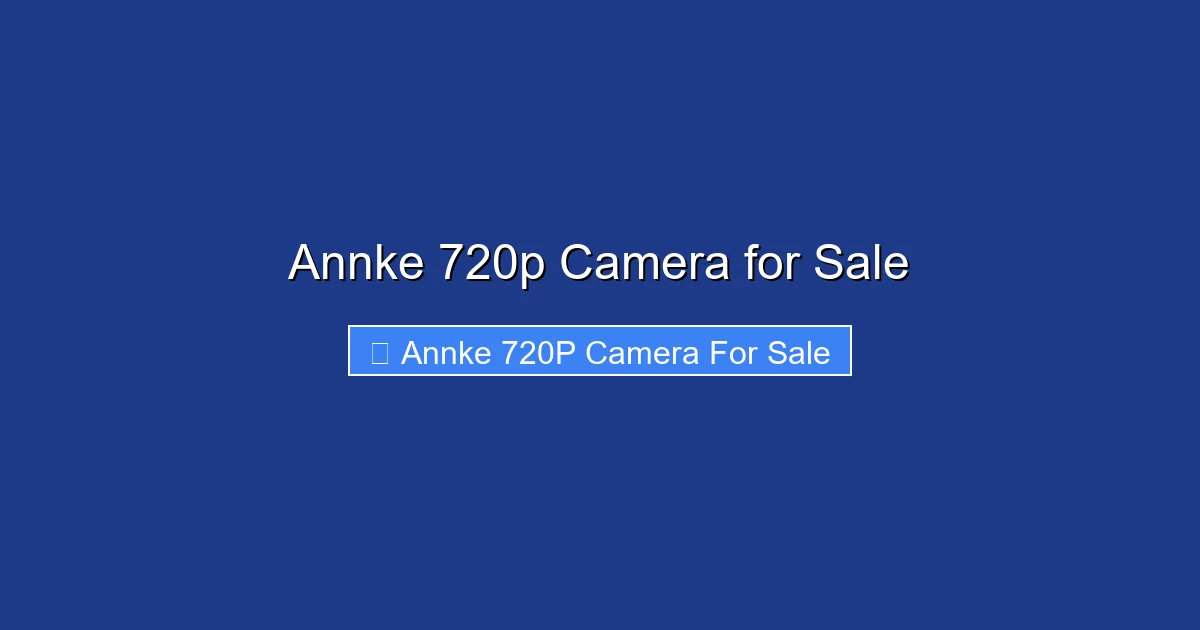Annke 720p Camera for Sale
