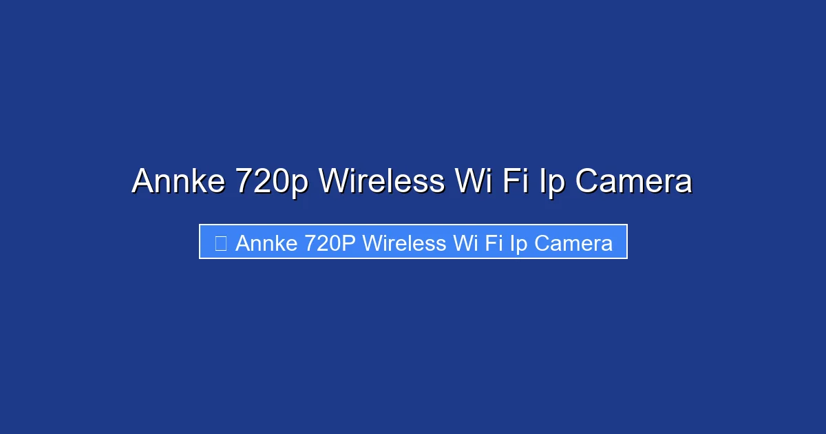 Annke 720p Wireless Wi Fi Ip Camera
