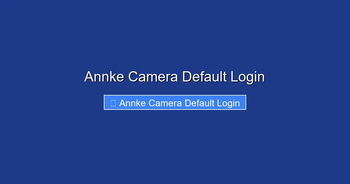 Annke Camera Default Login