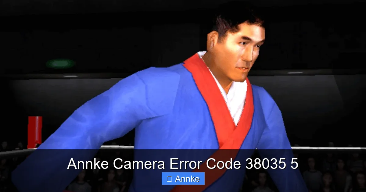Annke Camera Error Code 38035 5