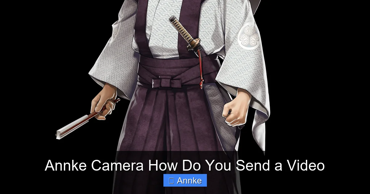 Annke Camera How Do You Send a Video