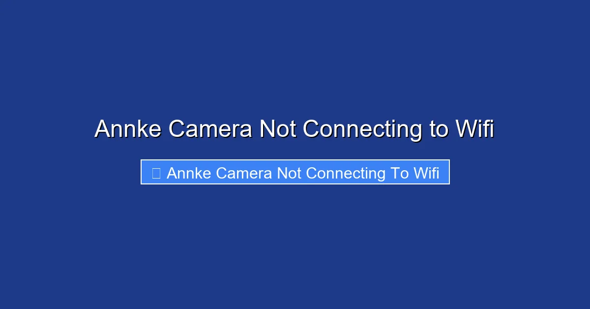 Annke Camera Not Connecting to Wifi