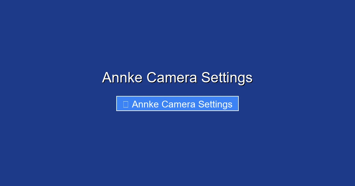 Annke Camera Settings