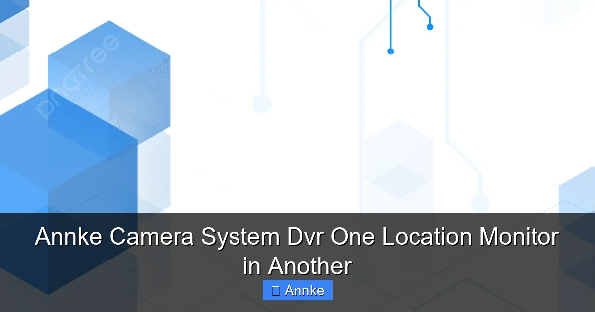 Annke Camera System Dvr One Location Monitor in Another