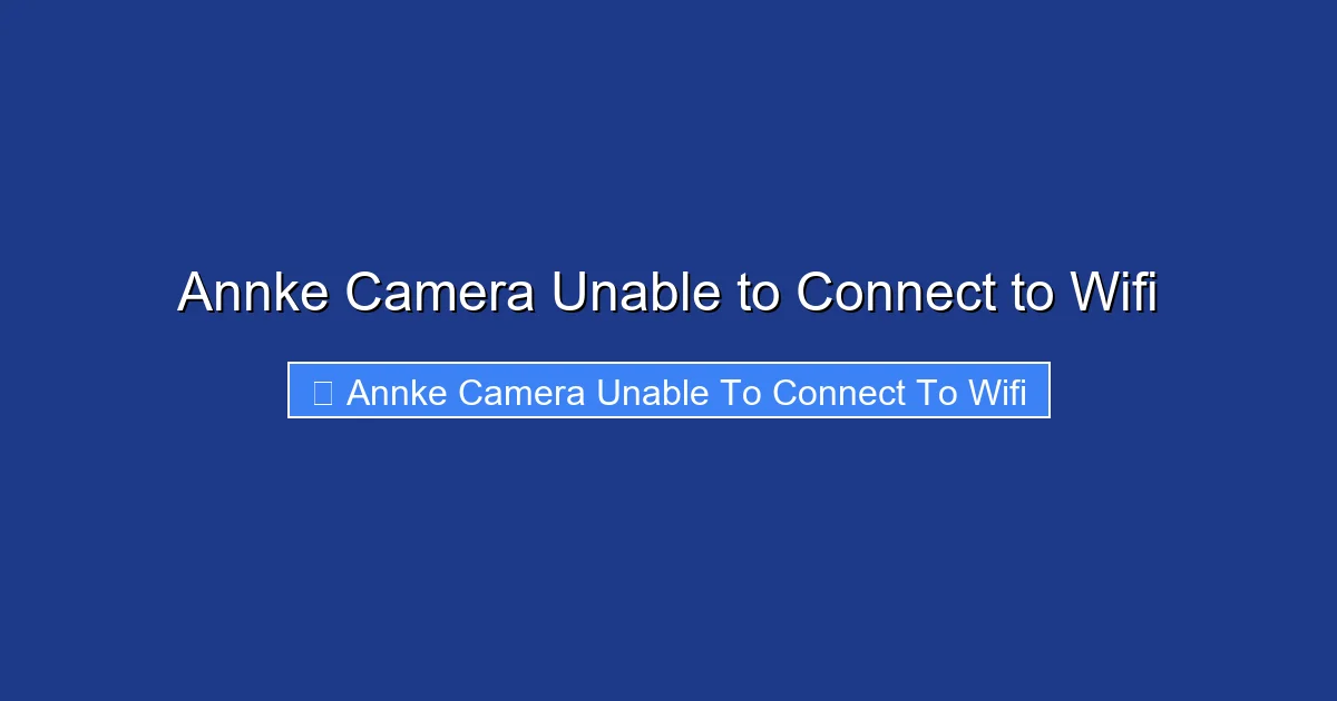 Annke Camera Unable to Connect to Wifi