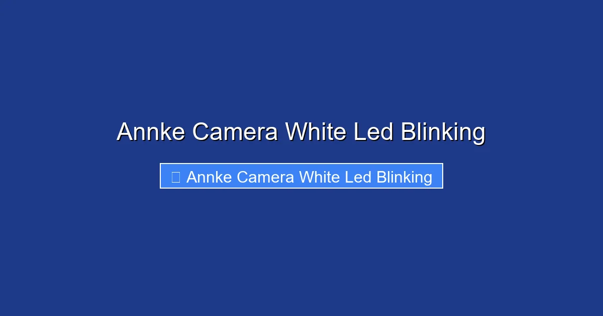 Annke Camera White Led Blinking