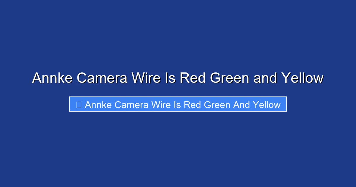 Annke Camera Wire Is Red Green and Yellow