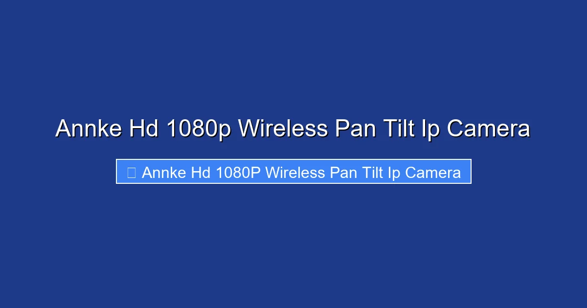 Annke Hd 1080p Wireless Pan Tilt Ip Camera