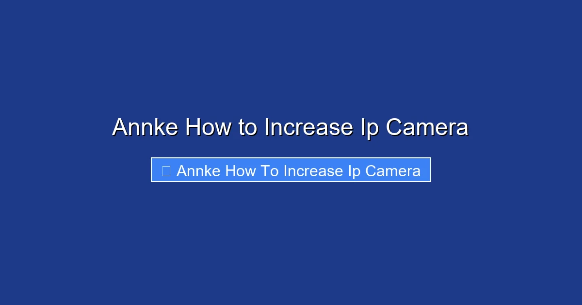 Annke How to Increase Ip Camera