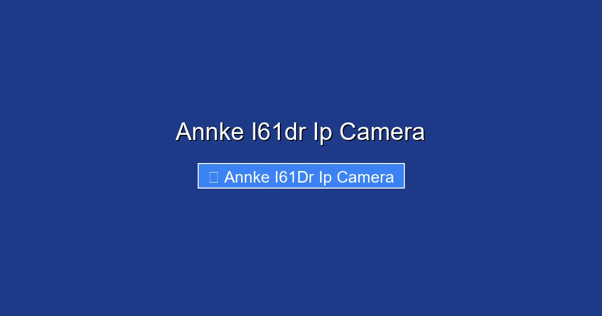 Annke I61dr Ip Camera